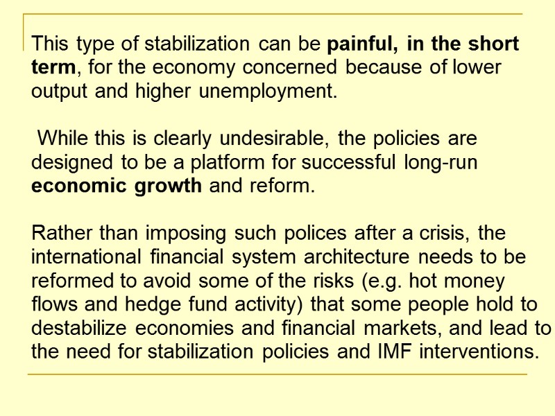 This type of stabilization can be painful, in the short term, for the economy